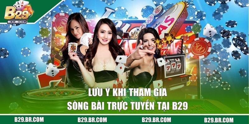 Casino B29 - Thỏa Mãn Đam Mê Cùng Sòng Bài Chuyên Nghiệp 3 Lưu ý khi tham gia sòng bài trực tuyến tại B29