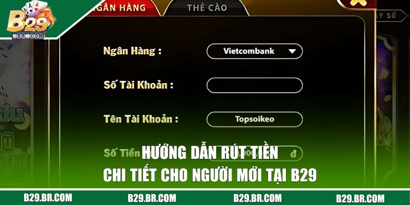 Rút Tiền B29 - Hướng Dẫn 4 Bước Đơn Giản, Miễn Phí 2 Hướng dẫn rút thưởng tại B29