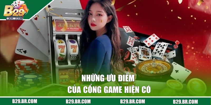 Những ưu điểm của cổng game hiện có