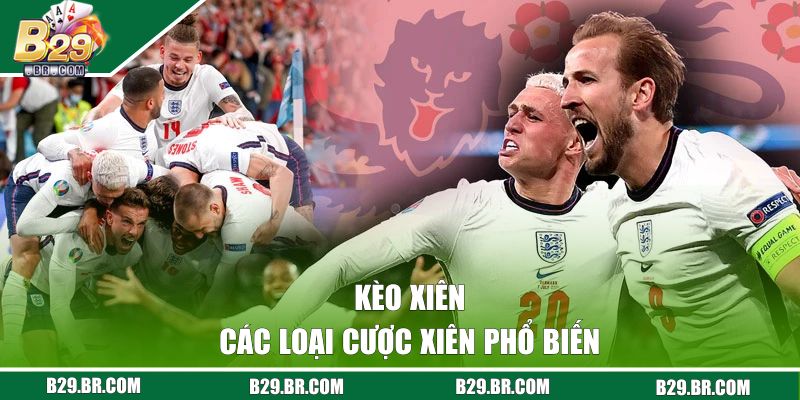 Kèo Xiên - Khám Phá Các Hình Thức Cược Hot Nhất Trên B29 3 Các loại cược xiên phổ biến