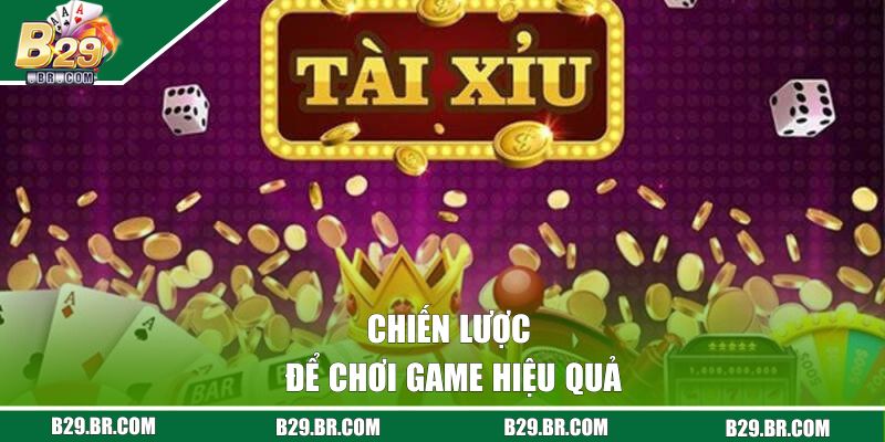 Tài Xỉu Là Gì? Luật Chơi Dễ Hiểu, Cược Nhanh Tại B29 3 Chiến lược để chơi game hiệu quả