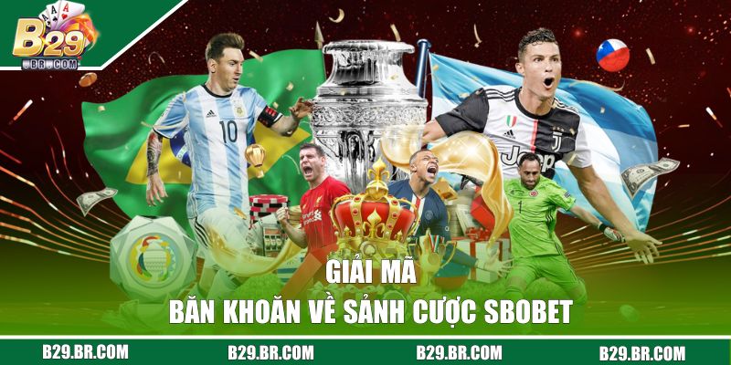 SBOBET B29 | Sảnh Sports Chất Lượng, Đa Dạng Kèo Thơm 3 Giải mã băn khoăn về sảnh cược SBOBET