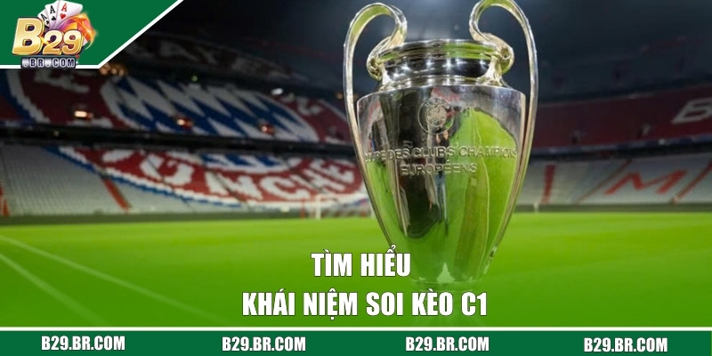 Tìm hiểu khái niệm soi kèo C1