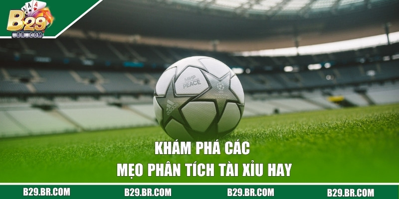 Mẹo Soi Kèo Tài Xỉu Chiến Thắng Từ Các Chuyên Gia Cho Bạn 3 Khám phá các mẹo phân tích tài xỉu hay