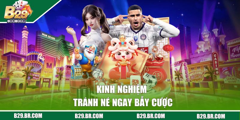 Kinh nghiệm tránh né ngay bẫy cược