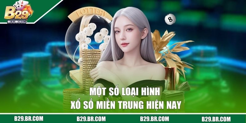 Xổ Số Miền Trung - Chiến Lược Soi Cầu Săn Thưởng Khủng 3 Một số loại hình xổ số miền Trung hiện nay