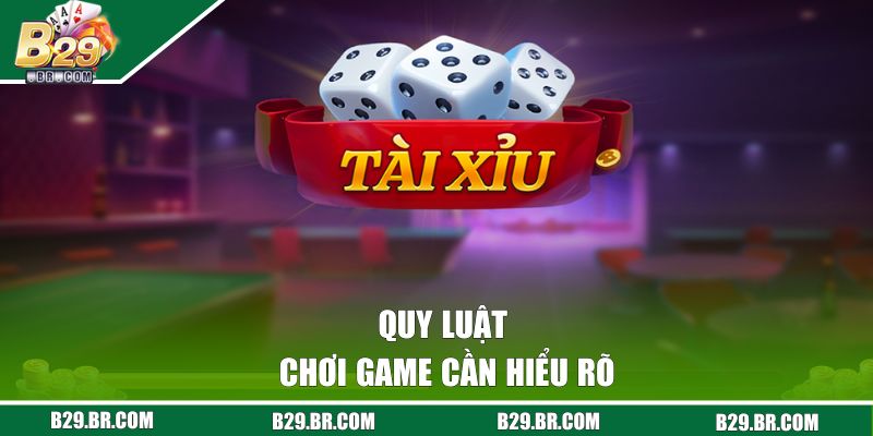 Tài Xỉu Là Gì? Luật Chơi Dễ Hiểu, Cược Nhanh Tại B29 2 Quy luật chơi game cần hiểu rõ