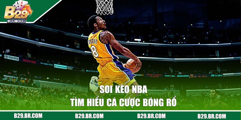 Soi Kèo NBA - Loại Hình Giải Trí HOT Nhất 2026 Trên B29 1 Tìm hiểu cá cược bóng rổ