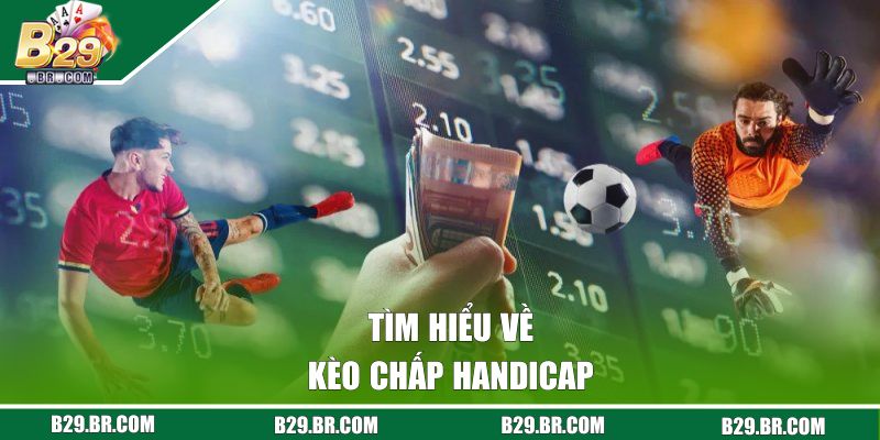 Kèo Chấp Handicap | Hướng Dẫn Nhận Diện Và Soi Kèo Thực Tế 1 Tìm hiểu về kèo chấp Handicap