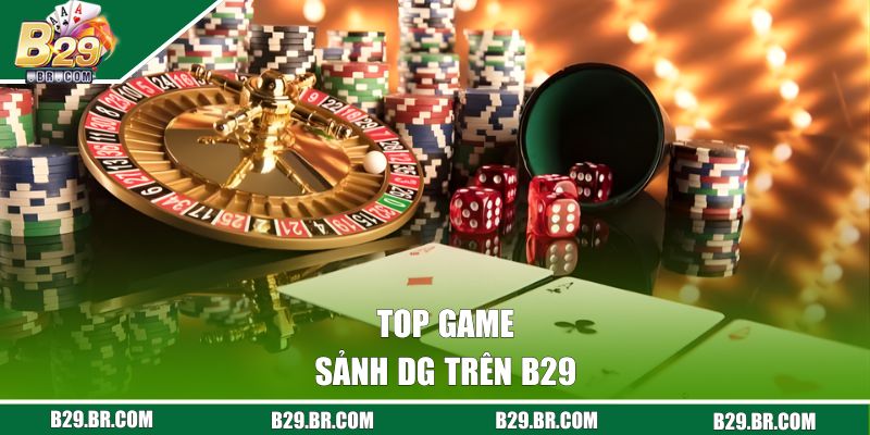 Top game sảnh DG trên B29